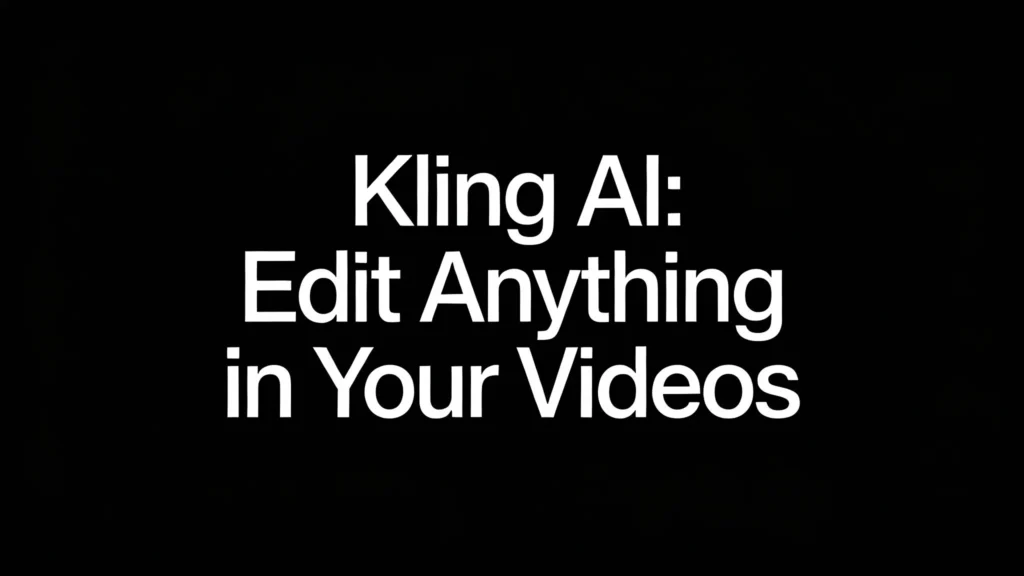 Kling AI: Swap, Add, or Delete Anything in Your Videos
