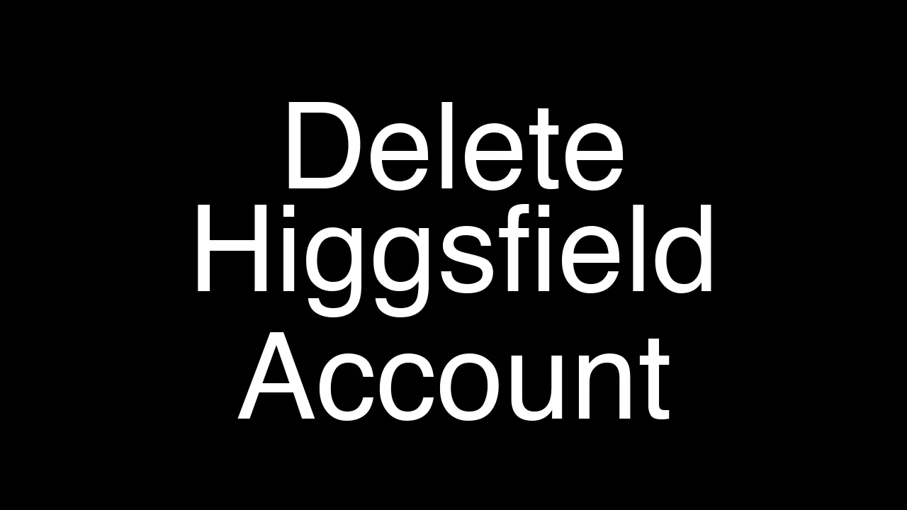 How to Quickly Delete Your Higgsfield Account with Ease - Featured Image