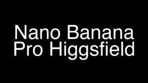 Using Nano Banana Pro with Higgsfield: A Quick Guide - Featured Image